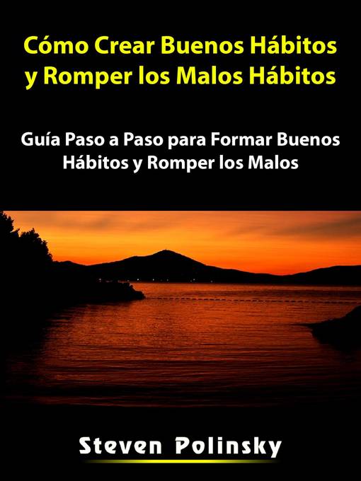 Title details for Cómo Crear Buenos Hábitos y Romper los Malos Hábitos by Steven Polinsky - Available